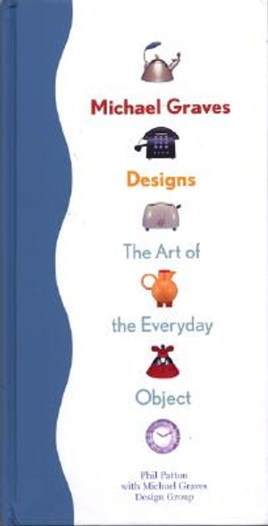 Michael Graves Designs: The Art of the Everday Object image number 0