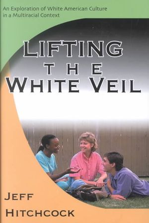 Lifting the White Veil : An Exploration of White American Culture in a Multiracial Context image number 0