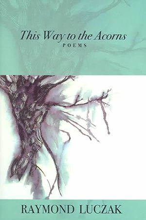 This Way To The Acorns : Poems image number 0