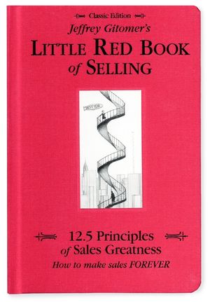 Jeffrey Gitomer's Little Red Book of Selling: 12.5 Principles of Sales Greatness, How to Make Sales Forever image number 0