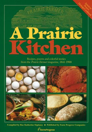A Prairie Kitchen: Recipes, Poems and Colorful Stories from the Prairie Farmer Magazine, 1841-1900 image number 0