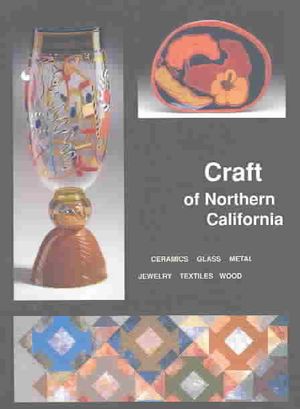 Craft of Northern California: Ceramics, Glass, Jewelry, Metal, Wood, Textiles image number 0