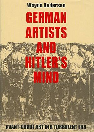 German Artists and Hitler's Mind: Avant-Garde Art in a Turbulent Era image number 0