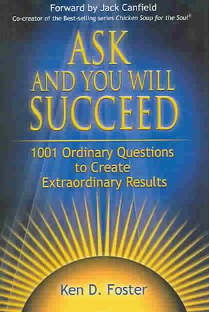 Ask and You Will Succeed : 1001 Ordinary Questions to Create Extraordinary Success image number 0