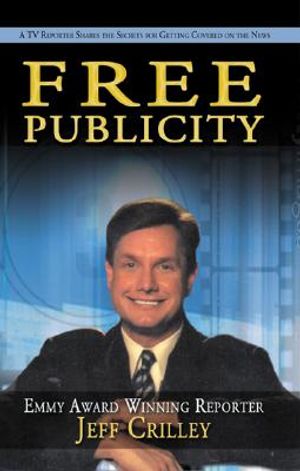 Free Publicity: A TV Reporter Shares the Secrets of Getting Covered on the News image number 0