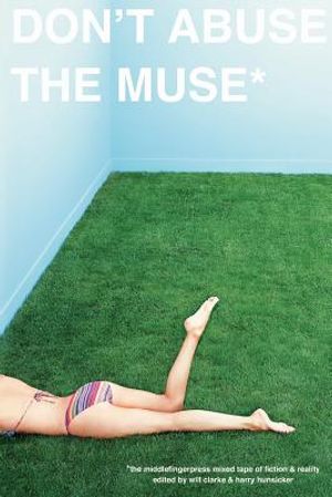 Don't Abuse the Muse: The Middlefinger Press Mixed Tape of Fiction & Reality image number 0