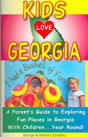 Kids Love Georgia: A Parent's Guide to Exploring Fun Places in Georgia with Children. . . Year Round! image number 0