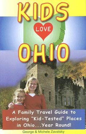 Kids Love Ohio: A Family Travel Guide to Exploring "Kid-Tested" Places in Ohio...Year Round! image number 0
