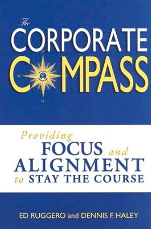 The Corporate Compass: Providing Focus and Alignment to Stay the Course (Setting Course to Focus People's Energy) image number 0