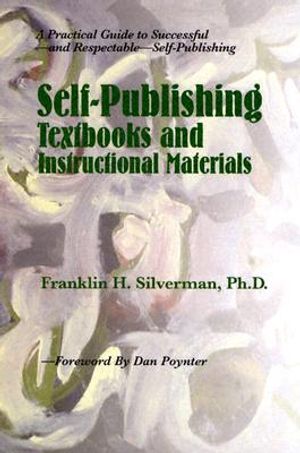 Self-Publishing Textbooks and Instructional Materials: A Practical Guide to Successful--And Respectable--Self-Publishing image number 0