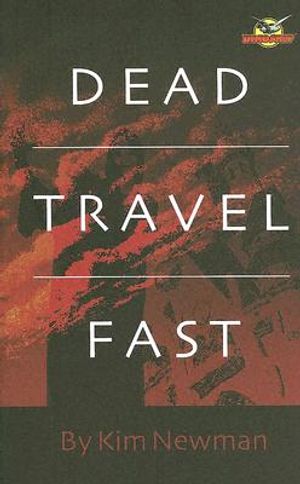 Dead Travel Fast: Stories by Kim Newman image number 0