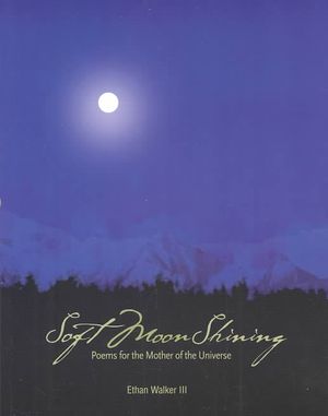 Soft Moon Shining: Poems for the Mother of the Universe image number 0
