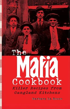 The Mafia Cookbook: Killer Recipes from Gangland Kitchens image number 0