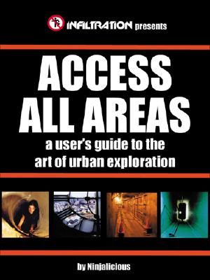 Access All Areas: A User's Guide to the Art of Urban Exploration image number 0