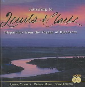 Listening to Lewis & Clark : Dispatches from the Voyage of Discovery image number 0