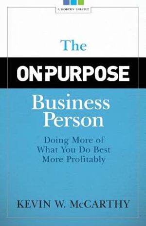 The On-Purpose Business Person: Doing More Of What You Do Best More Profitably image number 0
