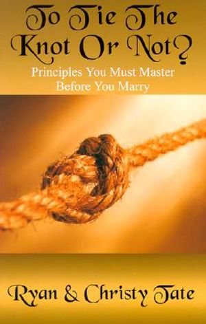 To Tie the Knot or Not: Principles You Msut Master Before You Marry image number 0