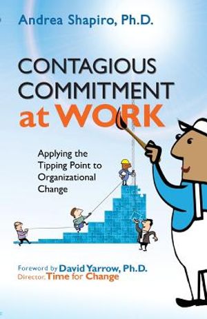 Contagious Commitment at Work: Applying the Tipping Point to Organizational Change image number 0
