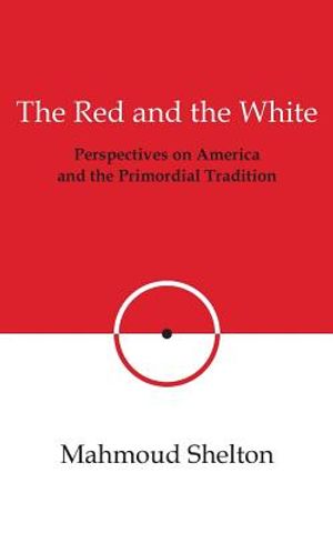 The Red and the White: Perspectives on America and the Primordial Tradition image number 0