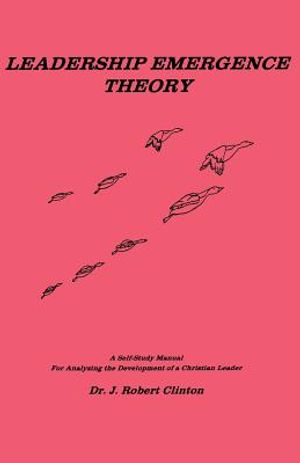 Leadership Emergence Theory--A Self-Study Manual for Analyzing the Development of a Christian Leader image number 0