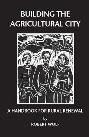 Building the Agricultural City: A Handbook for Rural Renewal image number 0