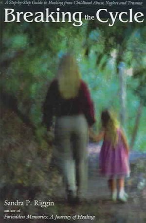 Breaking The Cycle : A Step-By-Step Guide To Healing From Childhood ...