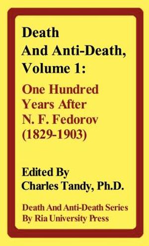 Death and Anti-Death, Volume 1: One Hundred Years After N. F. Fedorov (1829-1903) image number 0