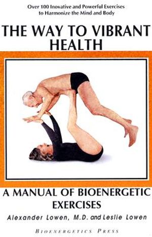 The Way to Vibrant Health: A Manual of Bioenergetic Exercises image number 0