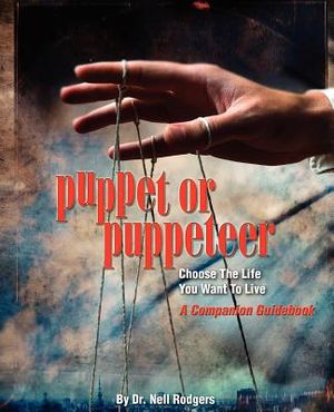 Puppet or Puppeteer: Choose the Life You Want to Live: A Companion Guidebook image number 0