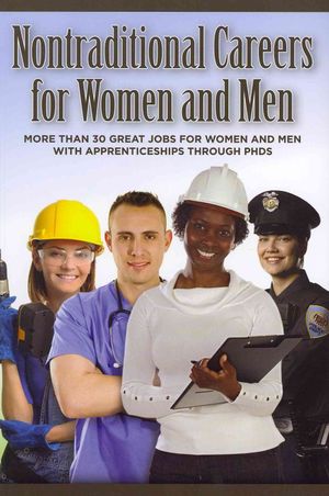 Nontraditional Careers for Women and Men: More Than 30 Great Jobs for Women and Men with Apprenticeships Through PhDs image number 0