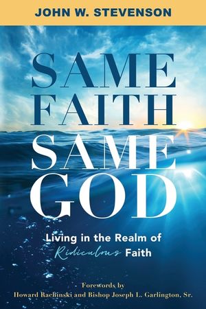 Same Faith, Same God - Living In The Realm of Ridiculous Faith image number 0