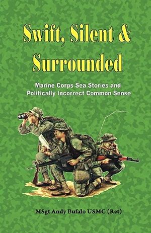 Swift, Silent and Surrounded - Marine Corps Sea Stories and Politically Incorrect Common Sense image number 0