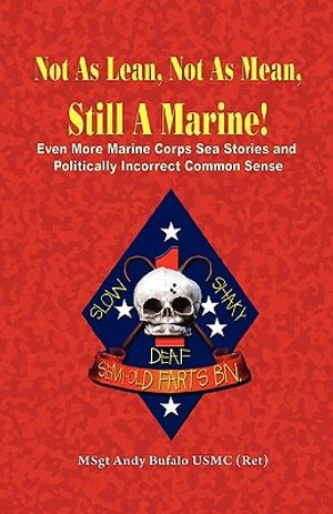 Not as Lean, Not as Mean, Still a Marine! - Even More Marine Corps Sea Stories and Politically Incorrect Common Sense image number 0