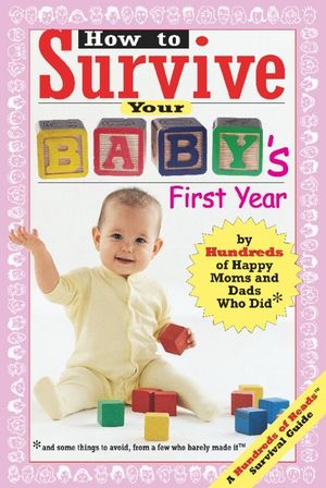 How to Survive Your Baby's First Year: By Hundreds of Happy Moms and Dads Who Did image number 0