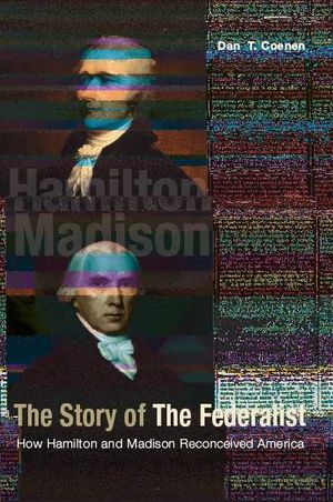 The Story of the Federalist: How Hamilton and Madison Reconceived America image number 0