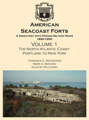 American Seacoast Forts: A Directory with Period Maps 1850-1890. Volume 1 The North Atlantic Coast image number 0