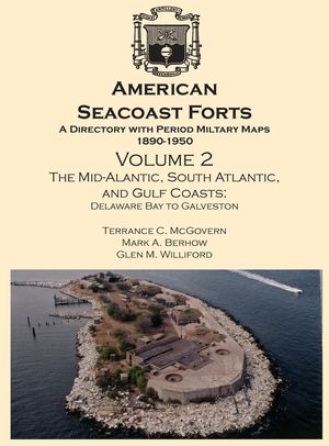 American Seacoast Forts: A Directory with Period Maps 1890-1950. Volume 2 The Mid-Atlantic, South Atlantic and Gulf Coasts image number 0