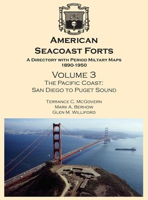 American Seacoast Forts: A Directory with Period Maps 1890-1950. Volume 3 The Pacific Coast image number 0