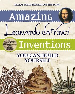 Amazing Leonardo Da Vinci Inventions: You Can Build Yourself image number 0