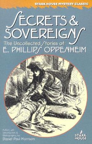 Secrets & Sovereigns: The Uncollected Stories of E. Phillips Oppenheim image number 0