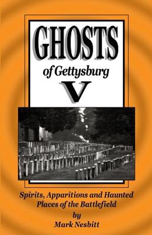 Ghosts of Gettysburg V: Spirits, Apparitions and Haunted Places on the Battlefield image number 0