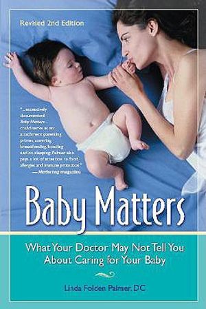 Baby Matters: What Your Doctor May Not Tell You about Caring for Your Baby image number 0