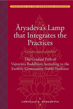 Aryadeva's Lamp That Integrates the Practices (Caryamelapakapradipa): The Gradual Path of Vajrayana Buddhism According to the Esoteric Community Noble image number 0