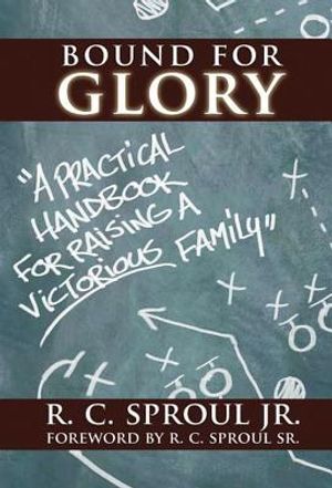 Bound for Glory: A Practical Handbook for Raising a Victorious Family image number 0