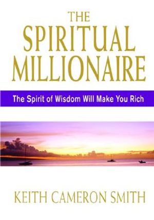 The Spiritual Millionaire: The Spirit of Wisdom Will Make You Rich image number 0