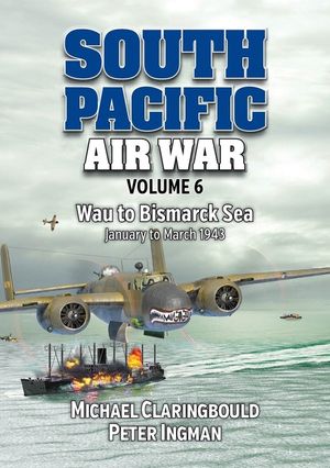 South Pacific Air War Volume 6: Wau to Bismarck Sea, January - March 1943 image number 0