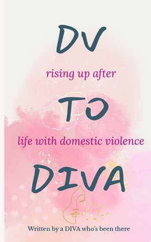 DV to DIVA: rising up after life with domestic violence image number 0
