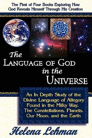 The Language of God in the Universe, an in Depth Study of the Divine Language of Allegory Found in the Milky Way, the Constellations, Planets, Our Moo image number 0