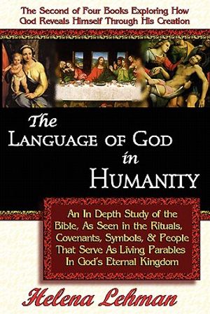 The Language of God in Humanity, An In Depth Study of the Bible as Seen in the Rituals, Covenants, Symbols, and People that Serve as Living Parables I image number 0