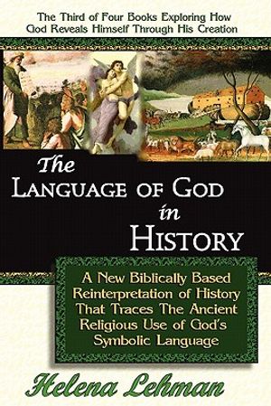 The Language of God in History, A New Biblically Based Reinterpretation of History That Traces The Ancient Religious Use of God's Symbolic Language image number 0